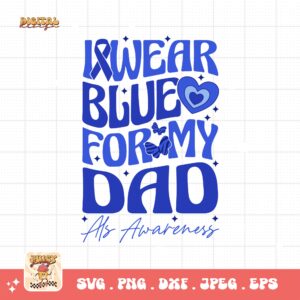 ALS Awareness Png Svg, I Wear Blue for My Dad Png , Als Support Svg Cricut File Sublimation Design
