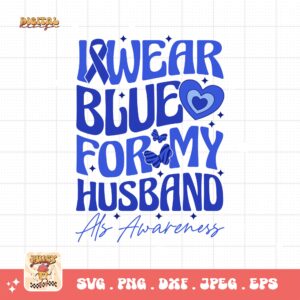 ALS Awareness Png Svg, I Wear Blue for My Husband Png , Als Support Svg Cricut File Sublimation Design