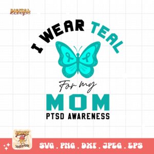 PTSD Awareness Svg Png, I Wear Teal for My Mom Svg, Teal Ribbon Post-traumatic Stress Disorder Svg Cricut File Sublimation Design