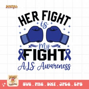 ALS Awareness Png Svg, Her Fight Is My Fight Png , Als Support Svg Cricut File Sublimation Design