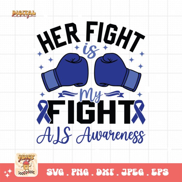 ALS Awareness Png Svg, Her Fight Is My Fight Png , Als Support Svg Cricut File Sublimation Design