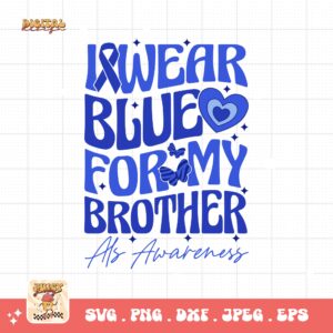 ALS Awareness Png Svg, I Wear Blue for My Brother Png , Als Support Svg Cricut File Sublimation Design