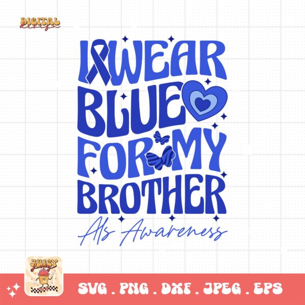ALS Awareness Png Svg, I Wear Blue for My Brother Png , Als Support Svg Cricut File Sublimation Design