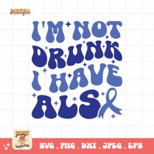 ALS Awareness Png Svg, I'm Not Drunk I Have Als Png , Als Support Svg Cricut File Sublimation Design