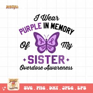 Overdose Awareness Svg Png, I Wear Purple In Memory of My Sister Svg, Addiction Awareness Recovery Svg Cricut File Sublimation Design