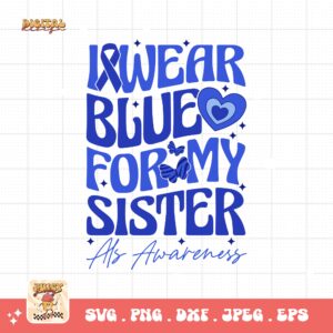 ALS Awareness Png Svg, I Wear Blue for My Sister Png , Als Support Svg Cricut File Sublimation Design