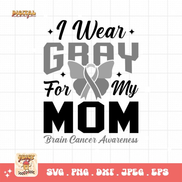 I Wear Gray For My Mom Svg Png, Brain Tumor Awareness Svg Png, Grey Ribbon Brain Cancer Svg Cricut File Sublimation Design