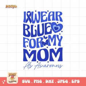 ALS Awareness Png Svg, I Wear Blue for My Mom Png , Als Support Svg Cricut File Sublimation Design