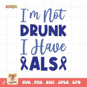 ALS Awareness Png Svg, I'm Not Drunk I Have Als Png , Als Support Svg Cricut File Sublimation Design